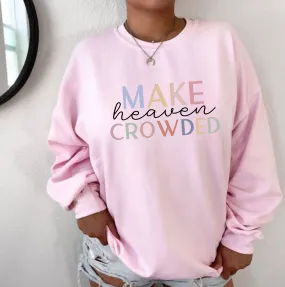 Make Heaven Crowded | Christian Crewneck Sweatshirt for Women